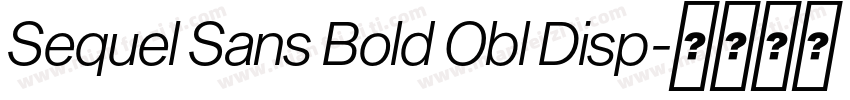 Sequel Sans Bold Obl Disp字体转换